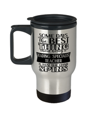 Funny Reading Specialist Teacher Travel Mug Some Days The Best Thing About Being A Reading Specialist Teacher is 14oz Stainless Steel
