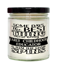 Funny Early Childhood Educator Candle Some Days The Best Thing About Being An Early Childhood Educator is 9oz Vanilla Scented Candles Soy Wax