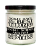 Funny Social Science Analyst Candle Some Days The Best Thing About Being A Social Science Analyst is 9oz Vanilla Scented Candles Soy Wax