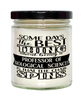 Funny Professor of Biological Sciences Candle Some Days The Best Thing About Being A Prof of Biological Sciences is 9oz Vanilla Scented Candles Soy Wax