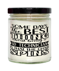 Funny 3D Technician Candle Some Days The Best Thing About Being A 3D Tech is 9oz Vanilla Scented Candles Soy Wax