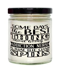 Funny Addiction Nurse Candle Some Days The Best Thing About Being An Addiction Nurse is 9oz Vanilla Scented Candles Soy Wax