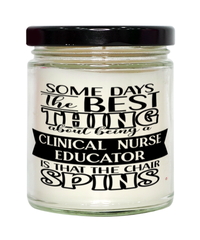 Funny Clinical Nurse Educator Candle Some Days The Best Thing About Being A Clinical Nurse Educator is 9oz Vanilla Scented Candles Soy Wax