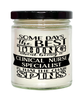 Funny CNS Candle Some Days The Best Thing About Being A Clinical Nurse Specialist is 9oz Vanilla Scented Candles Soy Wax