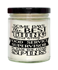 Funny Food Service Supervisor Candle Some Days The Best Thing About Being A Food Service Supervisor is 9oz Vanilla Scented Candles Soy Wax