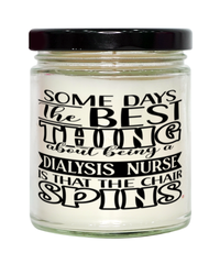 Funny Dialysis Nurse Candle Some Days The Best Thing About Being A Dialysis Nurse is 9oz Vanilla Scented Candles Soy Wax