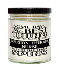 Funny Infusion Therapy Nurse Candle Some Days The Best Thing About Being An Infusion Therapy Nurse is 9oz Vanilla Scented Candles Soy Wax