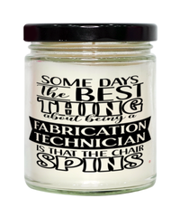 Funny Fabrication Technician Candle Some Days The Best Thing About Being A Fabrication Tech is 9oz Vanilla Scented Candles Soy Wax