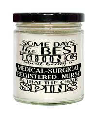 Funny Medical-Surgical Registered Nurse Candle Some Days The Best Thing About Being A Medical-Surgical Registered Nurse is 9oz Vanilla Scented Candles Soy Wax