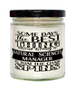 Funny Natural Sciences Manager Candle Some Days The Best Thing About Being A Natural Sciences Manager is 9oz Vanilla Scented Candles Soy Wax