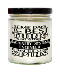 Funny Machinery Systems Engineer Candle Some Days The Best Thing About Being A Machinery Systems Engineer is 9oz Vanilla Scented Candles Soy Wax