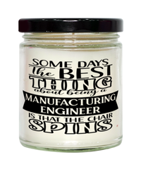 Funny Manufacturing Engineer Candle Some Days The Best Thing About Being A Manufacturing Engineer is 9oz Vanilla Scented Candles Soy Wax