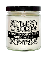 Funny Nurse Informatics Specialist Candle Some Days The Best Thing About Being A Nurse Informatics Specialist is 9oz Vanilla Scented Candles Soy Wax