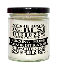 Funny Nursing Home Administrator Candle Some Days The Best Thing About Being A Nursing Home Administrator is 9oz Vanilla Scented Candles Soy Wax