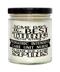 Funny PICU Nurse Candle Some Days The Best Thing About Being A Pediatric Intensive Care Unit Nurse is 9oz Vanilla Scented Candles Soy Wax