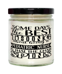 Funny Pediatric Nurse Candle Some Days The Best Thing About Being A Pediatric Nurse is 9oz Vanilla Scented Candles Soy Wax