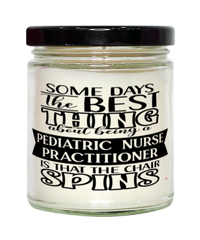 Funny Pediatric Nurse Practitioner Candle Some Days The Best Thing About Being A Pediatric Nurse Practitioner is 9oz Vanilla Scented Candles Soy Wax