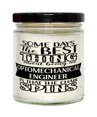 Funny Optomechanical Engineer Candle Some Days The Best Thing About Being An Optomechanical Engineer is 9oz Vanilla Scented Candles Soy Wax