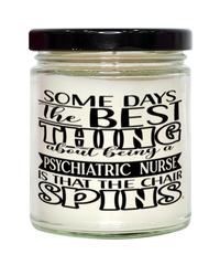 Funny Psychiatric Nurse Candle Some Days The Best Thing About Being A Psychiatric Nurse is 9oz Vanilla Scented Candles Soy Wax