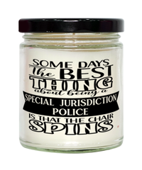 Funny Special Jurisdiction Police Candle Some Days The Best Thing About Being A Special Jurisdiction Police is 9oz Vanilla Scented Candles Soy Wax