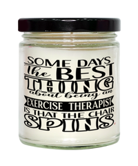 Funny Exercise Therapist Candle Some Days The Best Thing About Being An Exercise Therapist is 9oz Vanilla Scented Candles Soy Wax