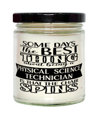 Funny Physical Science Technician Candle Some Days The Best Thing About Being A Physical Science Tech is 9oz Vanilla Scented Candles Soy Wax