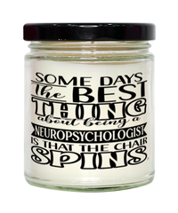 Funny Neuropsychologist Candle Some Days The Best Thing About Being A Neuropsychologist is 9oz Vanilla Scented Candles Soy Wax
