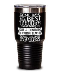 Funny Adult Continuing Education Teacher Tumbler Some Days The Best Thing About Being An ACE Teacher is 30oz Stainless Steel Black