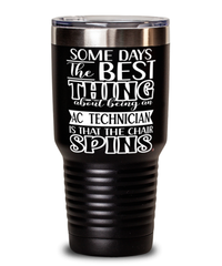 Funny AC Technician Tumbler Some Days The Best Thing About Being An AC Tech is 30oz Stainless Steel Black