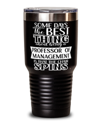 Funny Professor of Management Tumbler Some Days The Best Thing About Being A Prof of Management is 30oz Stainless Steel Black