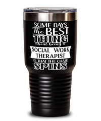 Funny Social Work Therapist Tumbler Some Days The Best Thing About Being A Social Work Therapist is 30oz Stainless Steel Black