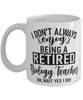 Funny Biology Teacher Mug I Dont Always Enjoy Being a Retired Biology Teacher Oh Wait Yes I Do Coffee Cup White