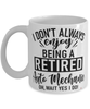 Funny Auto Mechanic Mug I Dont Always Enjoy Being a Retired Auto Mechanic Oh Wait Yes I Do Coffee Cup White