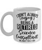 Funny Science Consultant Mug I Dont Always Enjoy Being a Retired Science Consultant Oh Wait Yes I Do Coffee Cup White