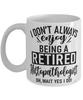 Funny Histopathologist Mug I Dont Always Enjoy Being a Retired Histopathologist Oh Wait Yes I Do Coffee Cup White