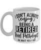 Funny Renal Pathologist Mug I Dont Always Enjoy Being a Retired Renal Pathologist Oh Wait Yes I Do Coffee Cup White