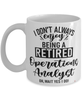 Funny Operations Analyst Mug I Dont Always Enjoy Being a Retired Operations Analyst Oh Wait Yes I Do Coffee Cup White