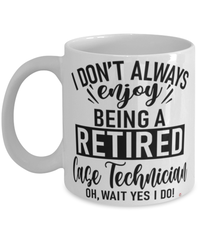 Funny Case Technician Mug I Dont Always Enjoy Being a Retired Case Tech Oh Wait Yes I Do Coffee Cup White