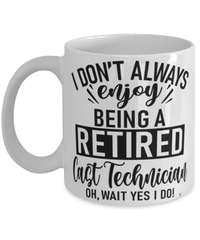 Funny Cast Technician Mug I Dont Always Enjoy Being a Retired Cast Tech Oh Wait Yes I Do Coffee Cup White
