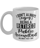 Funny Public Accountant Mug I Dont Always Enjoy Being a Retired Public Accountant Oh Wait Yes I Do Coffee Cup White