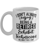 Funny Exhibit Technician Mug I Dont Always Enjoy Being a Retired Exhibit Tech Oh Wait Yes I Do Coffee Cup White