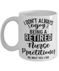 Funny Nurse Practitioner (NP) Mug I Dont Always Enjoy Being a Retired Nurse Practitioner Oh Wait Yes I Do Coffee Cup White