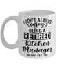 Funny Kitchen Manager Mug I Dont Always Enjoy Being a Retired Kitchen Manager Oh Wait Yes I Do Coffee Cup White