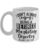 Funny Marketing Director Mug I Dont Always Enjoy Being a Retired Marketing Director Oh Wait Yes I Do Coffee Cup White