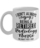 Funny Radiology Nurse Mug I Dont Always Enjoy Being a Retired Radiology Nurse Oh Wait Yes I Do Coffee Cup White