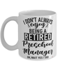 Funny Preschool Manager Mug I Dont Always Enjoy Being a Retired Preschool Manager Oh Wait Yes I Do Coffee Cup White
