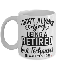 Funny Loan Technician Mug I Dont Always Enjoy Being a Retired Loan Tech Oh Wait Yes I Do Coffee Cup White