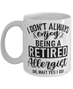 Funny Allergist Mug I Dont Always Enjoy Being a Retired Allergist Oh Wait Yes I Do Coffee Cup White