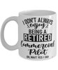 Funny Commercial Pilot Mug I Dont Always Enjoy Being a Retired Commercial Pilot Oh Wait Yes I Do Coffee Cup White