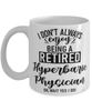 Funny Hyperbaric Physician Mug I Dont Always Enjoy Being a Retired Hyperbaric Physician Oh Wait Yes I Do Coffee Cup White